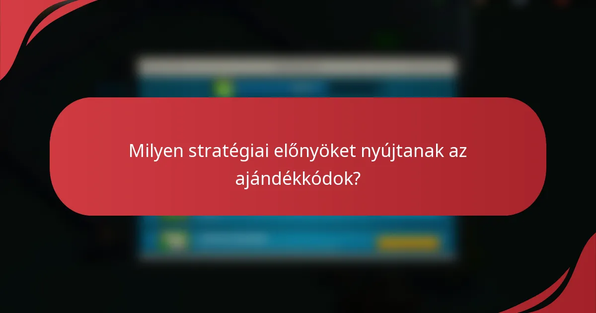 Milyen stratégiai előnyöket nyújtanak az ajándékkódok?