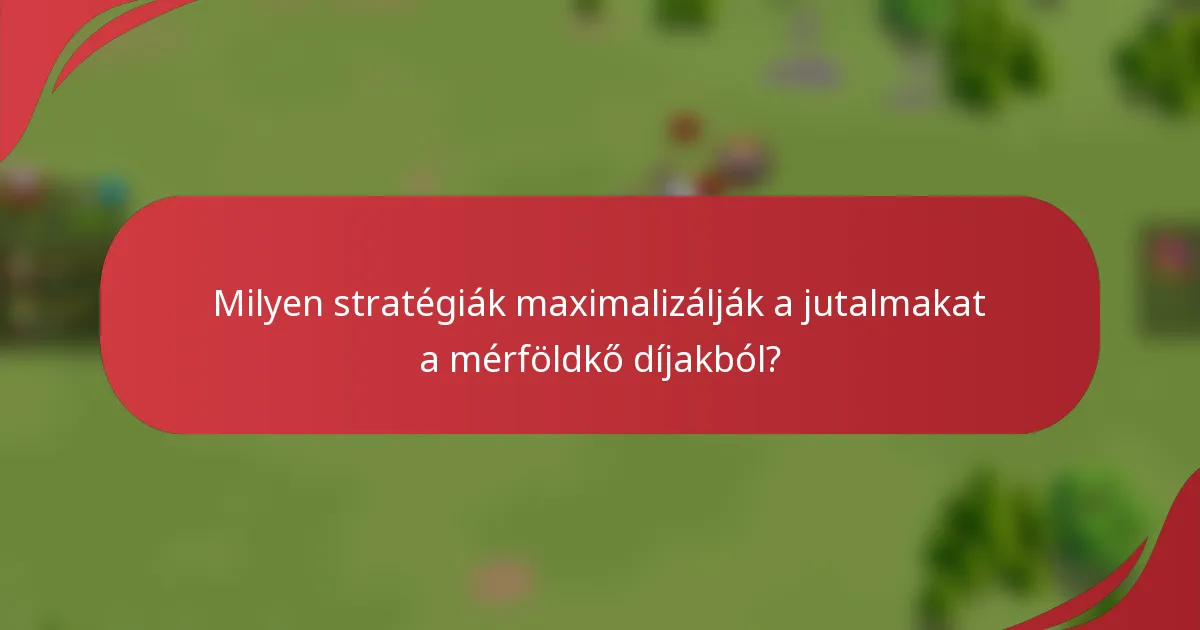 Milyen stratégiák maximalizálják a jutalmakat a mérföldkő díjakból?