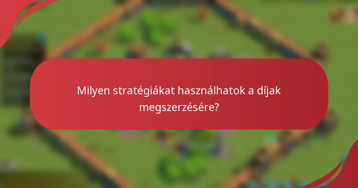 Milyen stratégiákat használhatok a díjak megszerzésére?