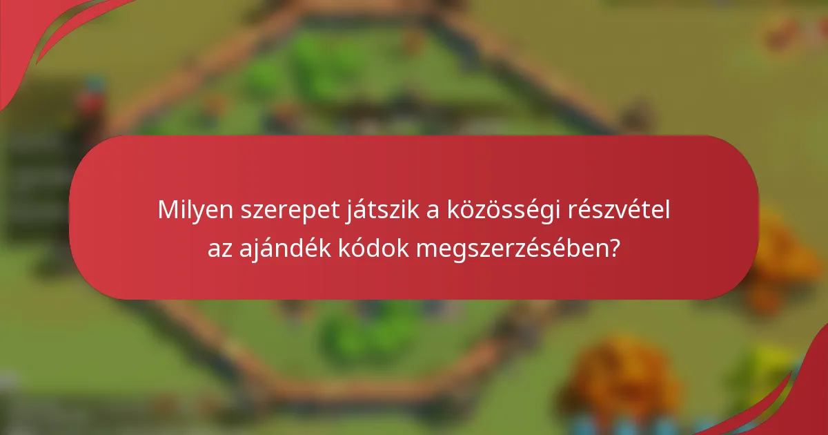 Milyen szerepet játszik a közösségi részvétel az ajándék kódok megszerzésében?
